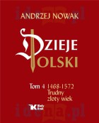Dzieje Polski. Tom 4 Trudny złoty wiek 1468-1572