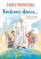 Kochane dzieci.. Papież odpowiada na Wasze pytania